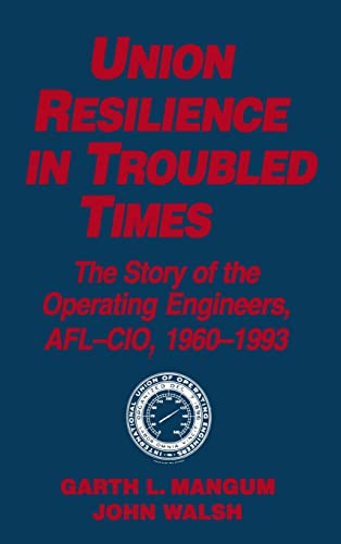 Union Resilience in Troubled Times The Story of the Operating Engineers, AFL-CI [Hardcover]