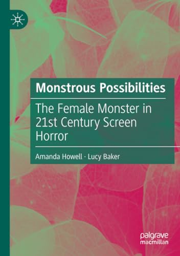 Monstrous Possibilities: The Female Monster in 21st Century Screen Horror [Paperback]