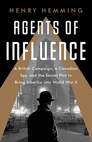 Agents of Influence: A British Campaign, a Canadian Spy, and the Secret Plot to  [Paperback]