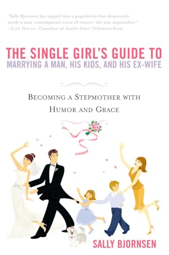 The Single Girl's Guide to Marrying a Man, His Kids, and His Ex-Wife: Becoming A [Paperback]