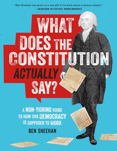 What Does the Constitution Actually Say?: A Non-Boring Guide to How Our Democrac [Paperback]