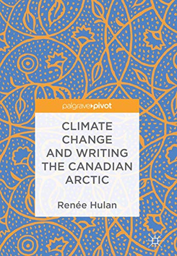 Climate Change and Writing the Canadian Arctic [Hardcover]