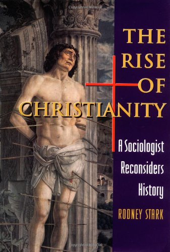 The Rise of Christianity A Sociologist Reconsiders History [Hardcover]