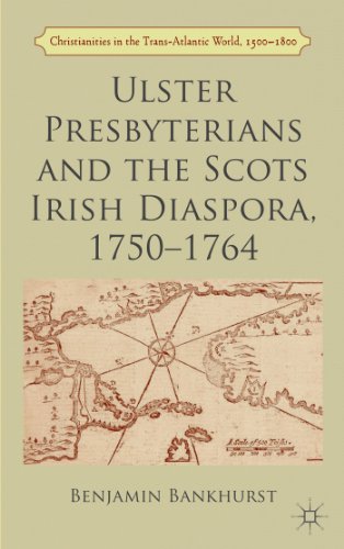 Ulster Presbyterians and the Scots Irish Diaspora, 1750-1764 [Hardcover]