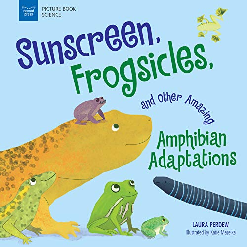 SUNSCREEN FROGSICLES AND OTHER AMAZING AMPHIBIAN ADAPTATIONS [Hardcover]