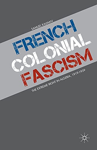 French Colonial Fascism: The Extreme Right in Algeria, 1919-1939 [Paperback]