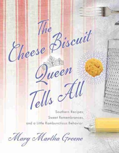 Cheese Biscuit Queen Tells All  Southern Recipes, Seet Remembrances, and a Lit [Paperback]