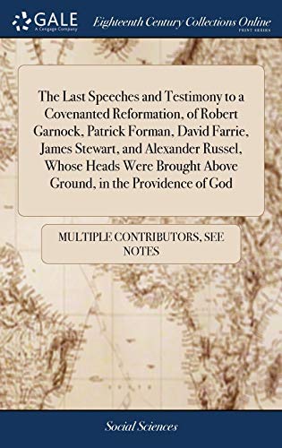 Last Speeches and Testimony to a Covenanted Reformation, of Robert Garnock, Patr [Hardcover]