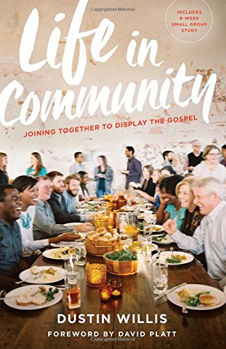 Life In Community: Joining Together To Display The Gospel [Paperback]