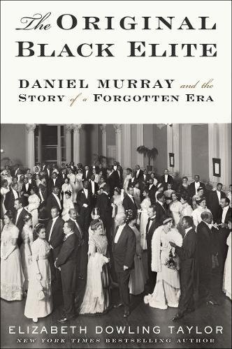 The Original Black Elite: Daniel Murray and the Story of a Forgotten Era [Paperback]