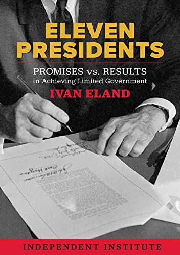 Eleven Presidents: Promises vs. Results in Achieving Limited Government [Hardcover]