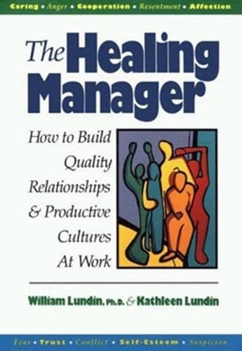 The Healing Manager: How to Build Quality Relationships and Productive Cultures  [Hardcover]