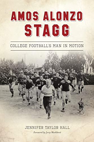 Amos Alonzo Stagg College Football's Man in Motion [Paperback]