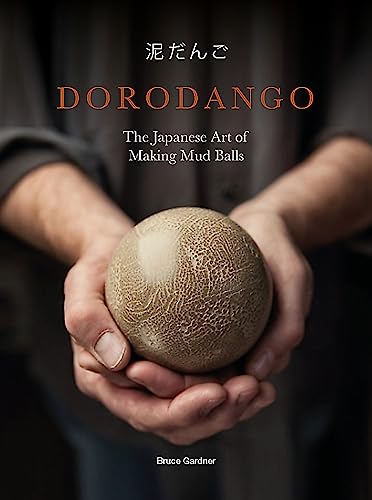 Dorodango: The Japanese Art of Making Mud Balls (Ceramic Art Projects, Mindfulne [Hardcover]