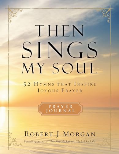 Then Sings My Soul Prayer Journal: 52 Hymns that Inspire Joyous Prayer [Paperback]