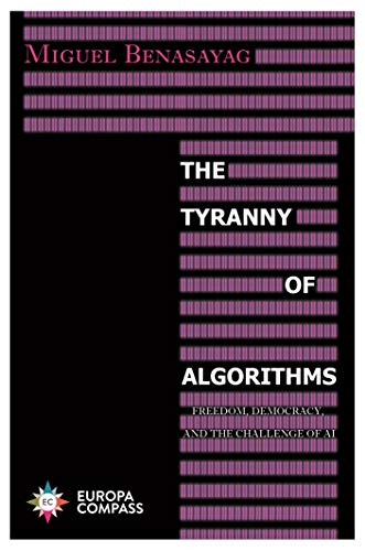 The Tyranny of Algorithms: Freedom, Democracy, and the Challenge of AI [Paperback]