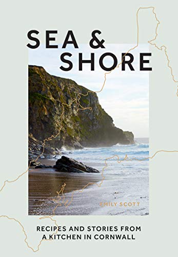 Sea & Shore: Recipes and Stories from a Kitchen in Cornwall [Hardcover]