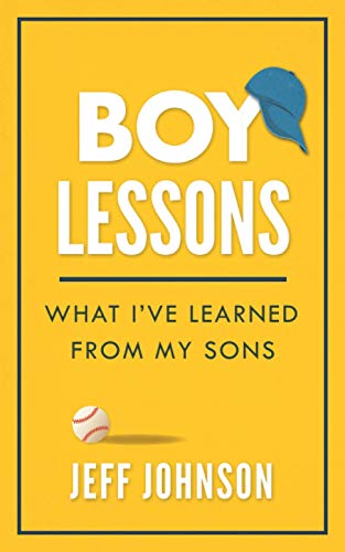 Boy Lessons  What I've Learned from My Sons [Paperback]