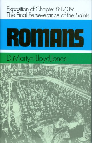 Romans: An Exposition of Chapter 8, 17-39: The Final Perseverance of the Saints [Hardcover]