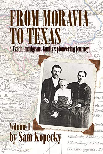 From Moravia to Texas  A Czech Immigrant Family's Pioneering Journey' (Vol 1) [Paperback]