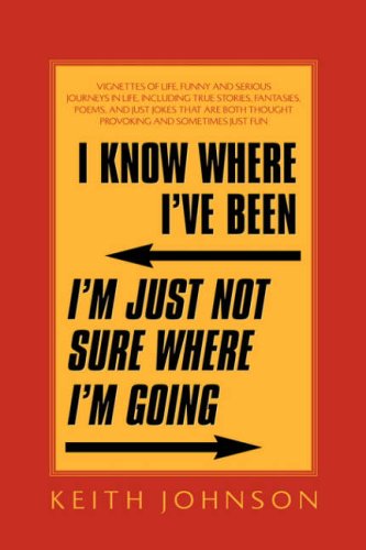 I Kno Where I've Been. I'm Just Not Sure Where I'm Going. [Paperback]