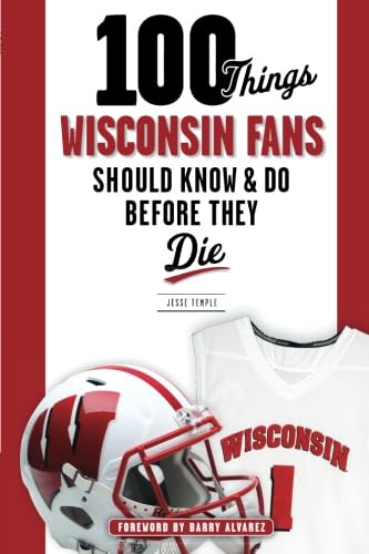 100 Things Wisconsin Fans Should Know & Do Before They Die [Paperback]