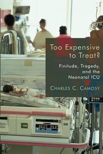 Too Expensive To Treat Finitude, Tragedy, And The Neonatal Icu [Paperback]