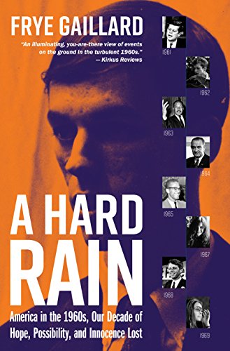 A Hard Rain: America in the 1960s, Our Decade of Hope, Possibility, and Innocenc [Hardcover]