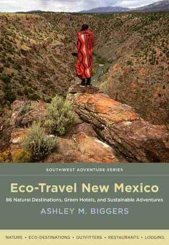 Eco-Travel New Mexico: 86 Natural Destinations, Green Hotels, And Sustainable Ad [Paperback]