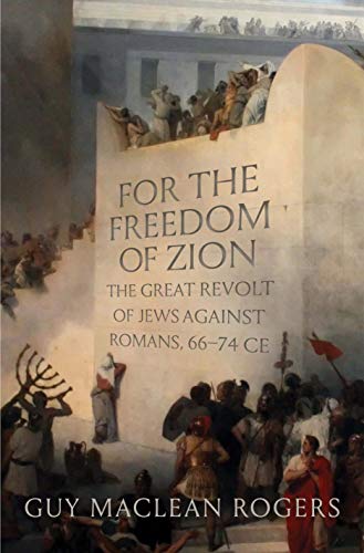 For the Freedom of Zion: The Great Revolt of Jews against Romans, 6674 CE [Hardcover]