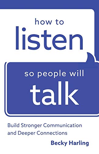 How To Listen So People Will Talk: Build Stronger Communication And Deeper Conne [Paperback]