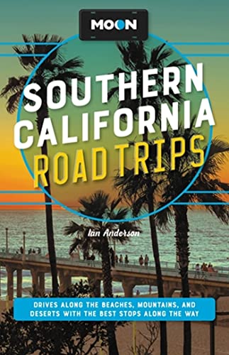 Moon Southern California Road Trips: Los Angeles, Malibu, Santa Monica, Orange C [Paperback]