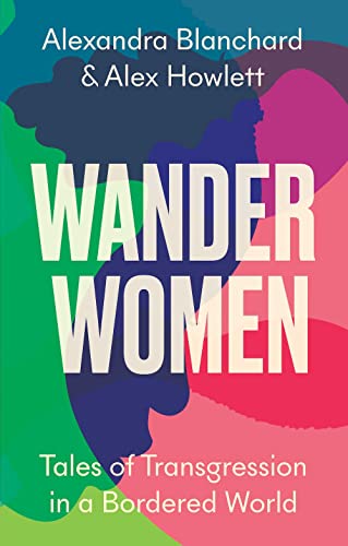 Wander Women: Tales of Transgression in a Bordered World [Hardcover]