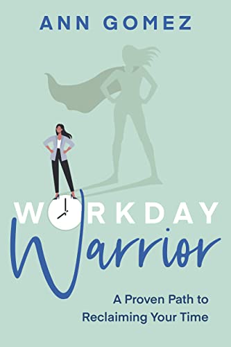 Workday Warrior: A Proven Path to Reclaiming Your Time [Paperback]