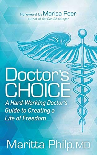 Doctor's Choice The Hard Working Doctor's Guide to Creating a Life of Freedom a [Paperback]