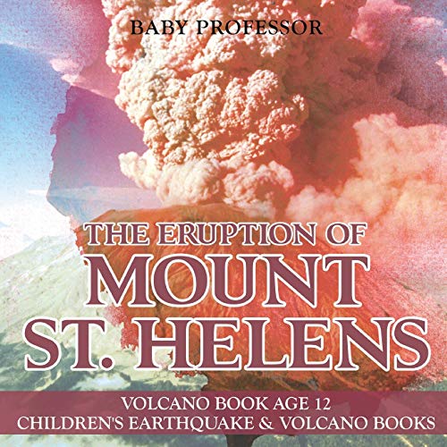 Eruption of Mount St. Helens - Volcano Book Age 12 Children's Earthquake & Volca [Paperback]