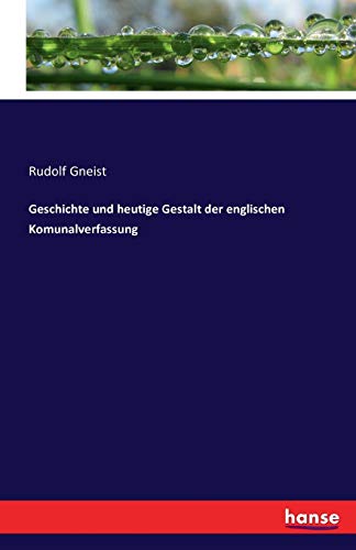 Geschichte Und Heutige Gestalt Der Englischen Komunalverfassung (german Edition) [Paperback]