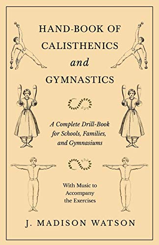 Hand-Book of Calisthenics and Gymnastics - a Complete Drill-Book for Schools, Fa [Paperback]