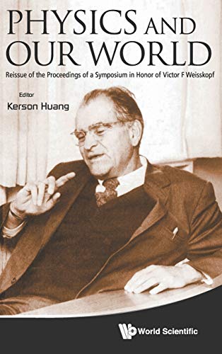 Physics and Our World Reissue of the Proceedings of a Symposium in Honor of Vic [Hardcover]