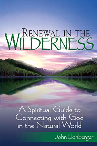 Reneal in the Wilderness A Spiritual Guide to Connecting ith God in the Natur [Paperback]