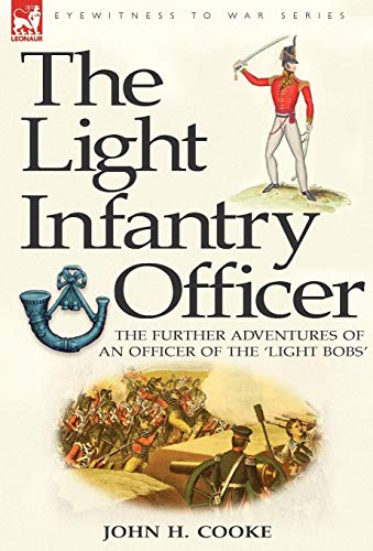 The Light Infantry Officer The Experiences Of An Officer Of The 43rd Light Infa [Hardcover]