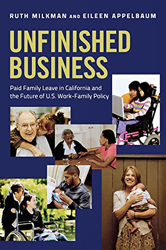 Unfinished Business Paid Family Leave in California and the Future of U.S. Work [Paperback]