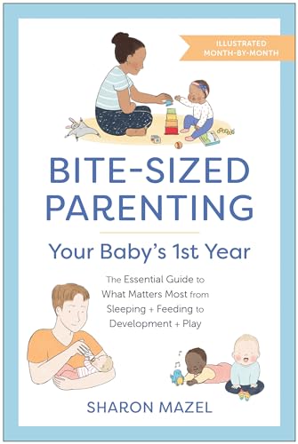 Bite-Sized Parenting: Your Baby's First Year: The Essential Guide to What Matter [Paperback]