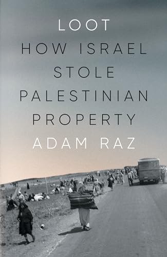 Loot: How Israel Stole Palestinian Property [Hardcover]