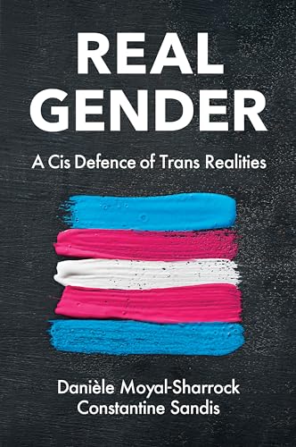 Real Gender: A Cis Defence of Trans Realities [Paperback]