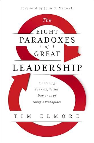 The Eight Paradoxes of Great Leadership: Embracing the Conflicting Demands of To [Hardcover]