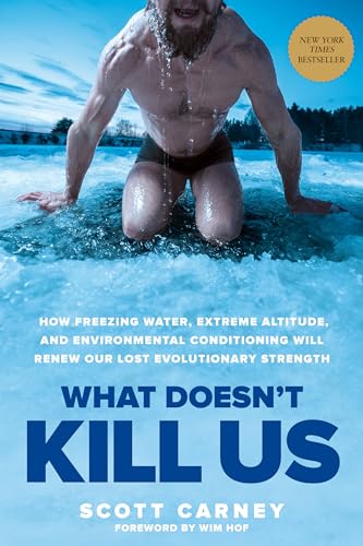 What Doesn't Kill Us: How Freezing Water, Extreme Altitude, and Environmental Co [Paperback]