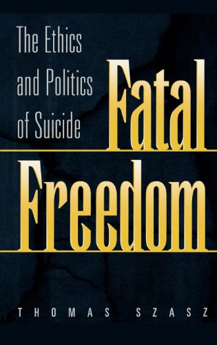 Fatal Freedom The Ethics And Politics Of Suicide [Hardcover]