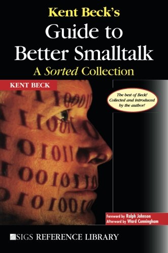 Kent Beck's Guide to Better Smalltalk A Sorted Collection [Paperback]