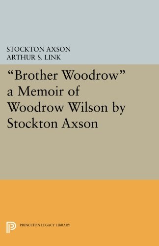 &quotBrother Woodro" A Memoir of Woodro Wilson by Stockton Axson [Paperback]